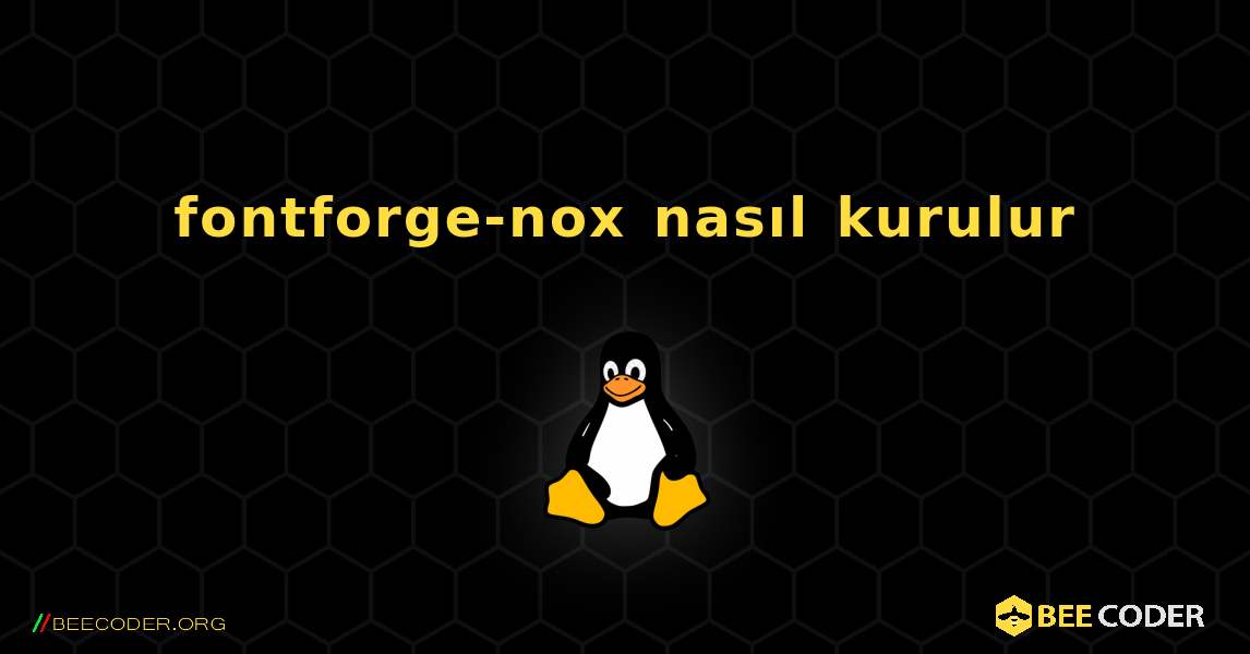 fontforge-nox  nasıl kurulur. Linux