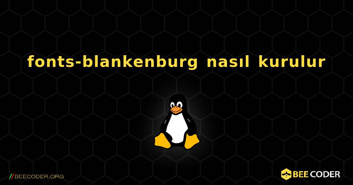 fonts-blankenburg  nasıl kurulur. Linux