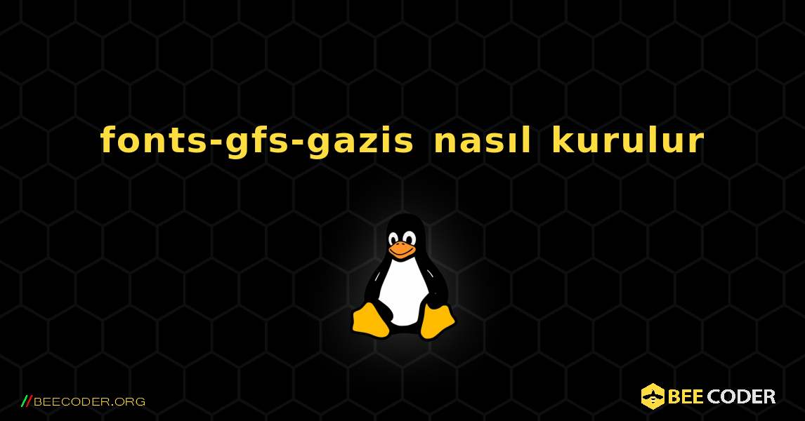 fonts-gfs-gazis  nasıl kurulur. Linux