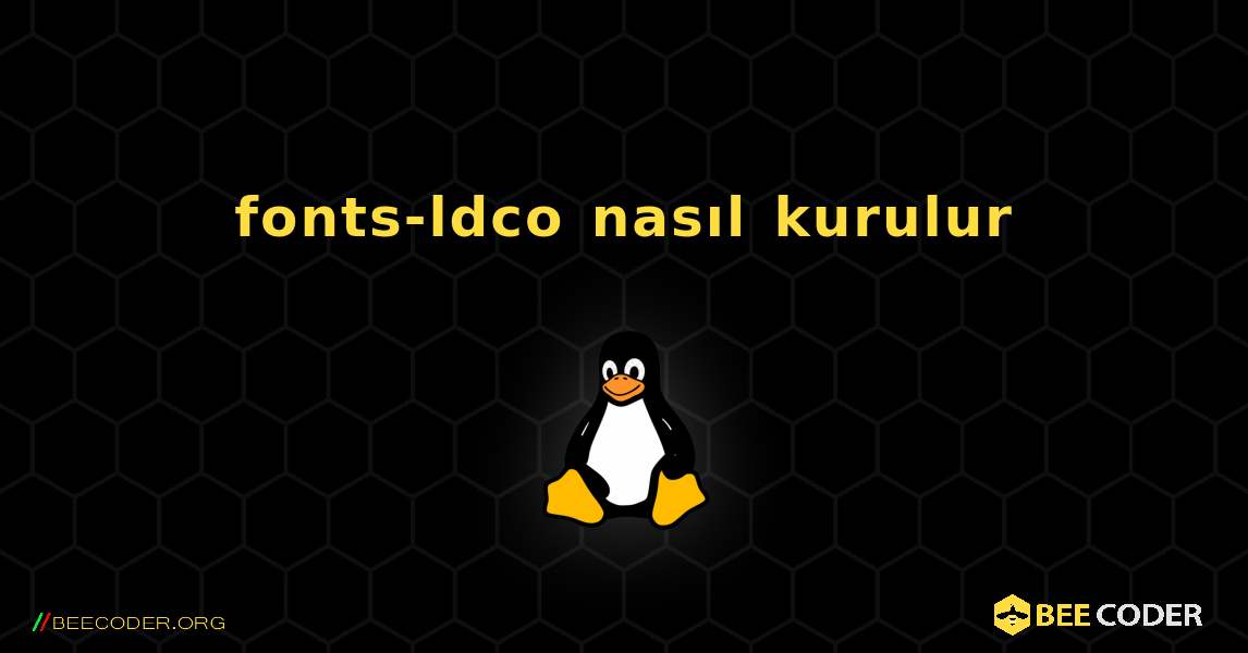 fonts-ldco  nasıl kurulur. Linux