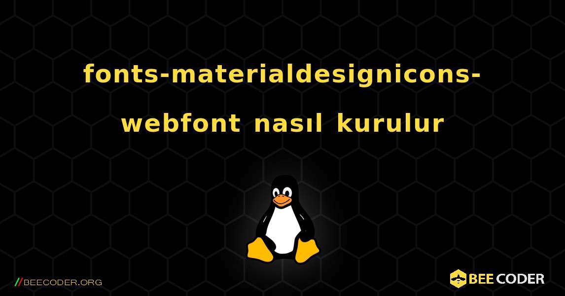 fonts-materialdesignicons-webfont  nasıl kurulur. Linux