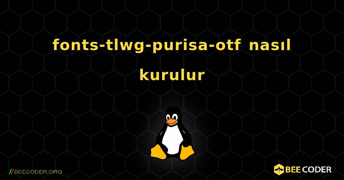 fonts-tlwg-purisa-otf  nasıl kurulur. Linux