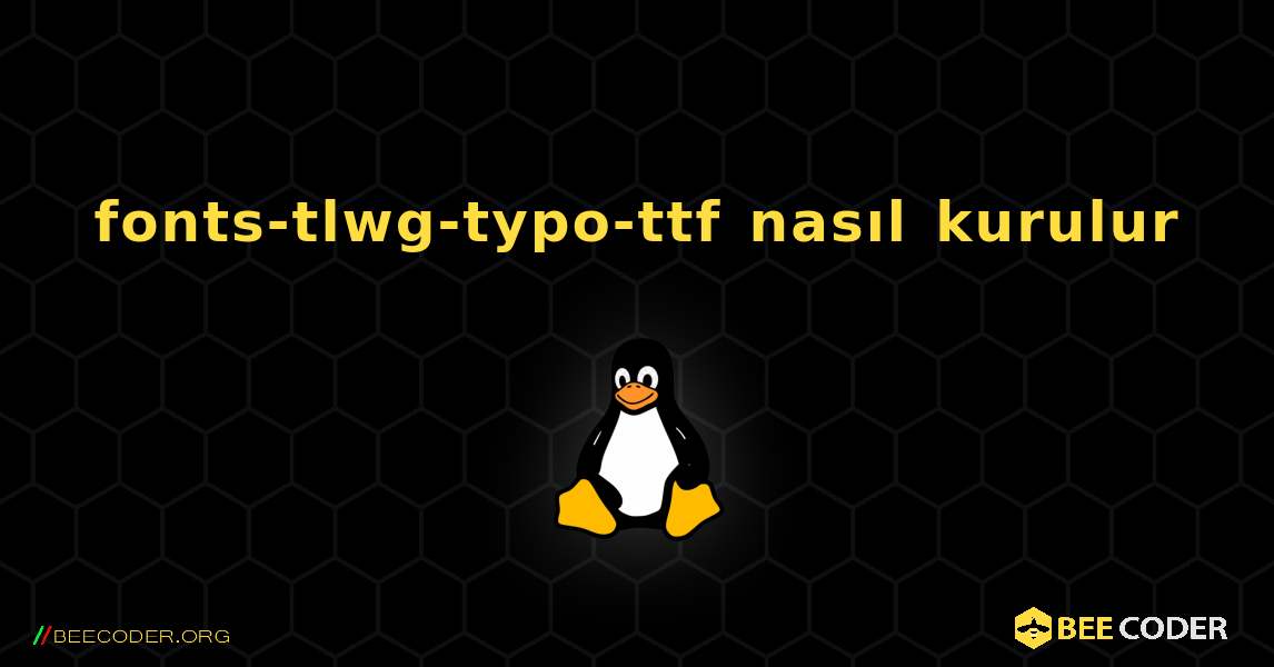 fonts-tlwg-typo-ttf  nasıl kurulur. Linux