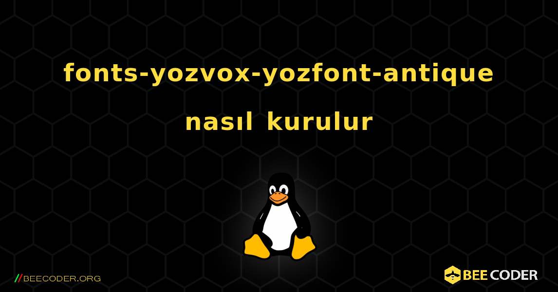 fonts-yozvox-yozfont-antique  nasıl kurulur. Linux