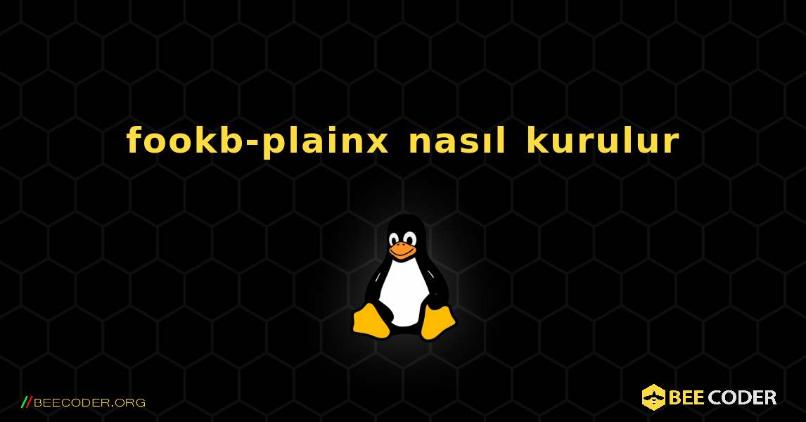 fookb-plainx  nasıl kurulur. Linux