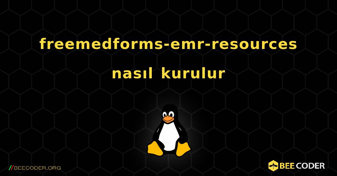 freemedforms-emr-resources  nasıl kurulur. Linux