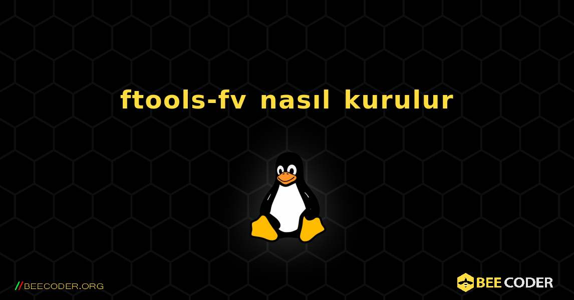 ftools-fv  nasıl kurulur. Linux