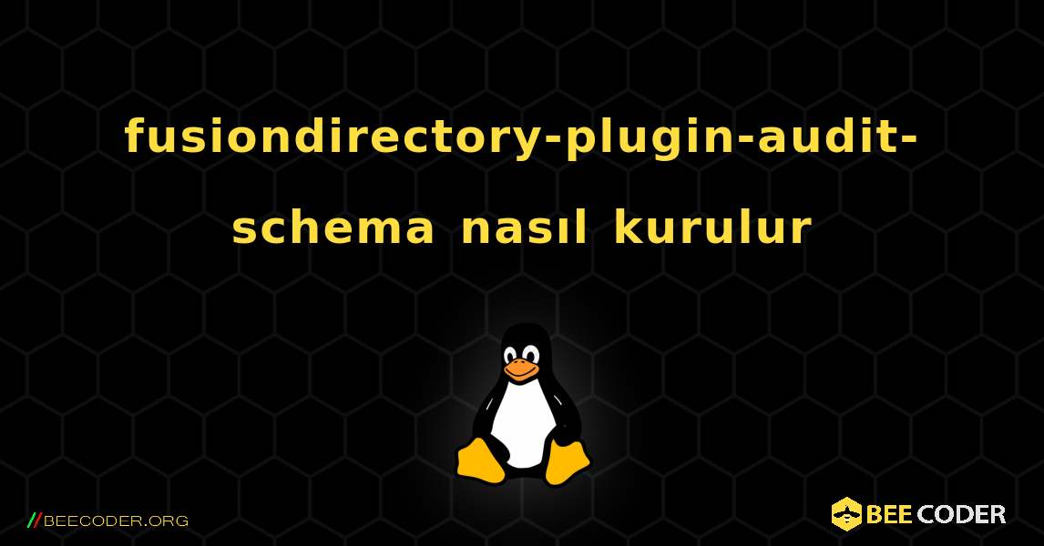 fusiondirectory-plugin-audit-schema  nasıl kurulur. Linux