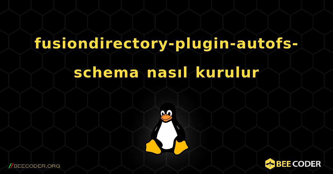 fusiondirectory-plugin-autofs-schema  nasıl kurulur. Linux