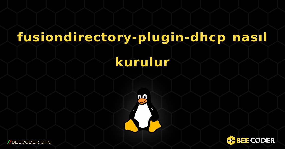 fusiondirectory-plugin-dhcp  nasıl kurulur. Linux