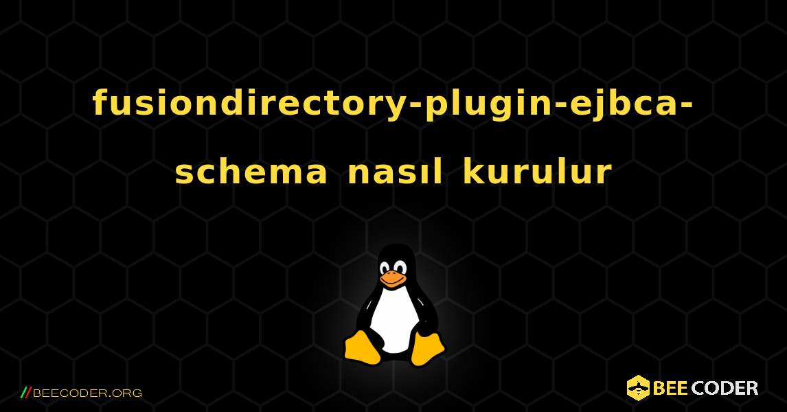 fusiondirectory-plugin-ejbca-schema  nasıl kurulur. Linux