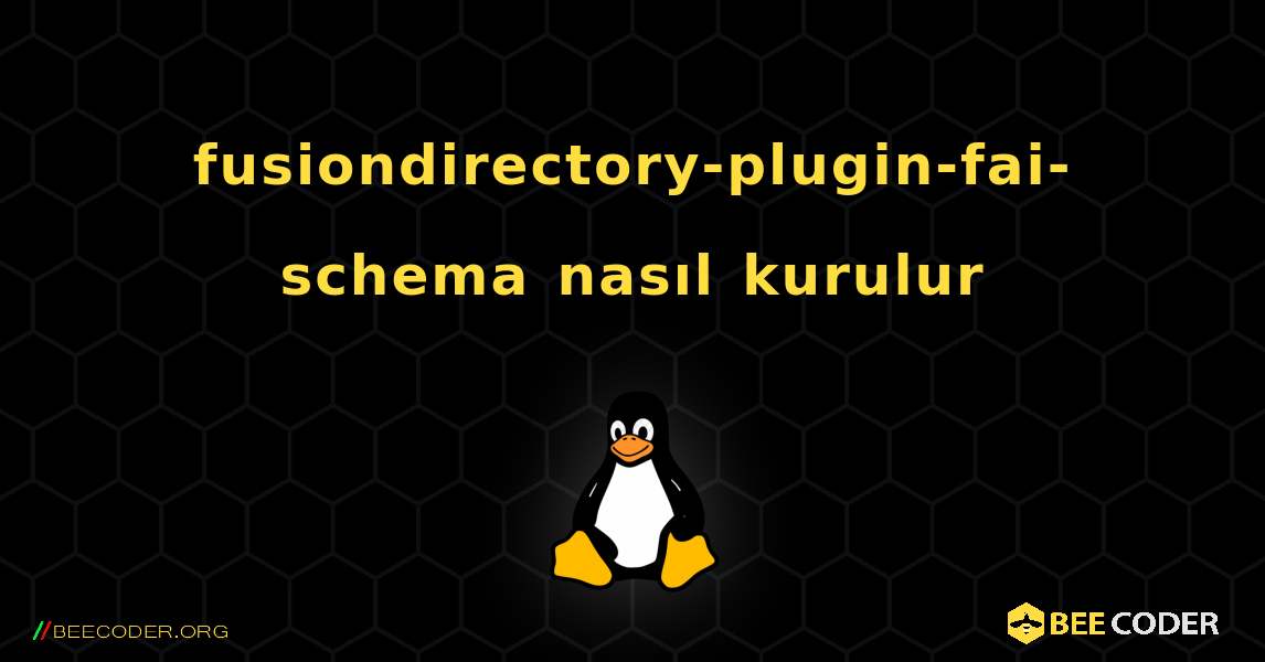 fusiondirectory-plugin-fai-schema  nasıl kurulur. Linux