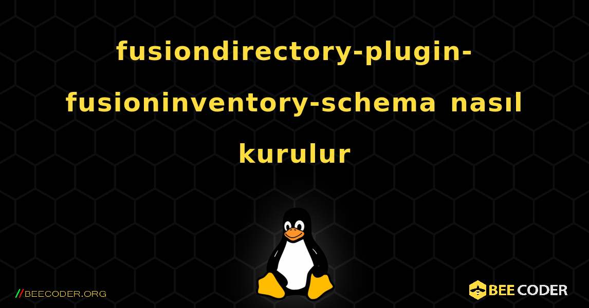 fusiondirectory-plugin-fusioninventory-schema  nasıl kurulur. Linux