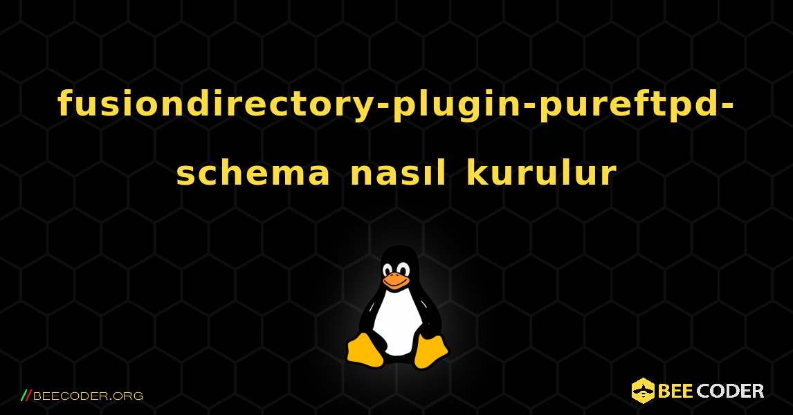 fusiondirectory-plugin-pureftpd-schema  nasıl kurulur. Linux