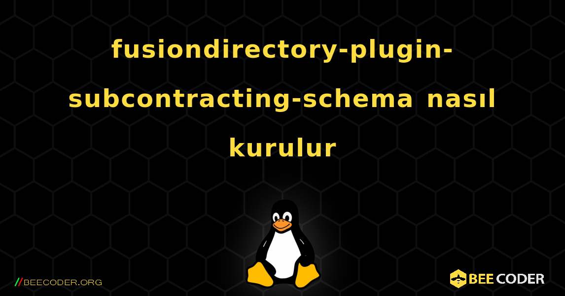 fusiondirectory-plugin-subcontracting-schema  nasıl kurulur. Linux