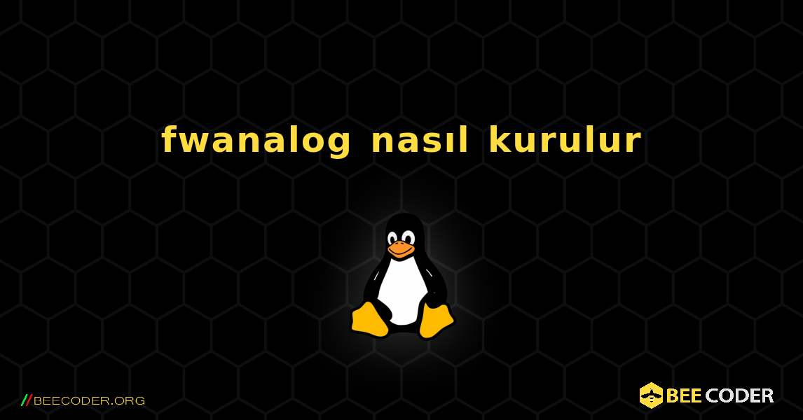 fwanalog  nasıl kurulur. Linux