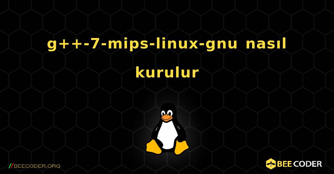 g++-7-mips-linux-gnu  nasıl kurulur. Linux