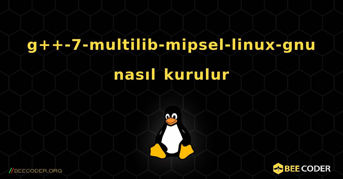 g++-7-multilib-mipsel-linux-gnu  nasıl kurulur. Linux
