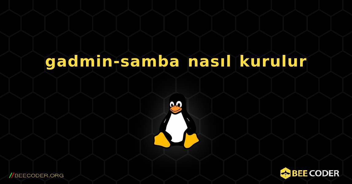 gadmin-samba  nasıl kurulur. Linux