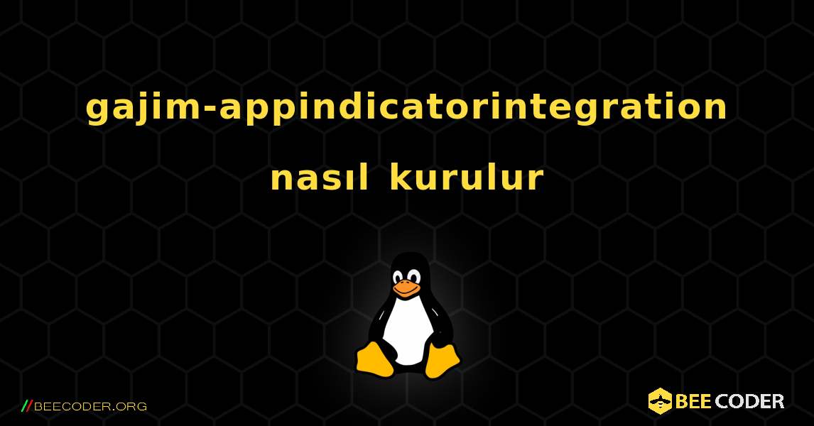 gajim-appindicatorintegration  nasıl kurulur. Linux