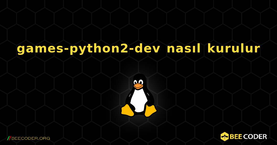games-python2-dev  nasıl kurulur. Linux