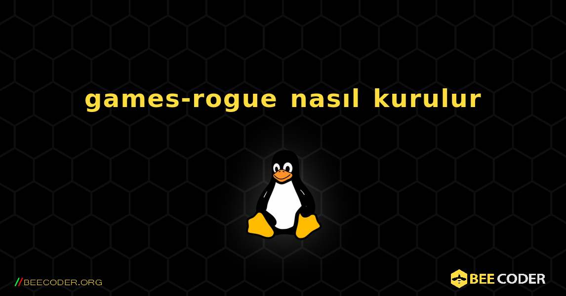 games-rogue  nasıl kurulur. Linux