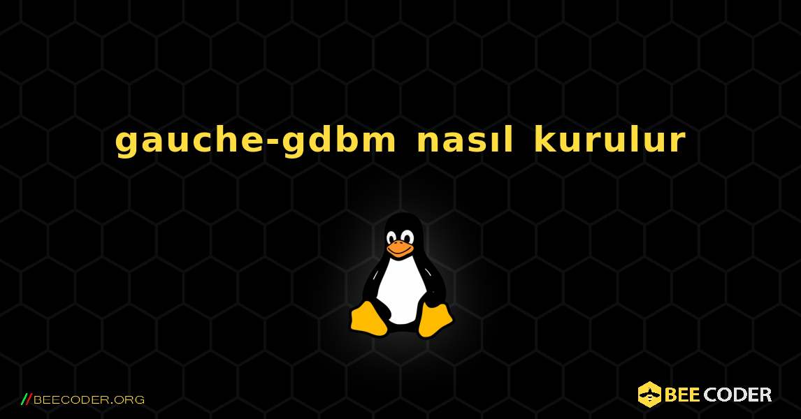 gauche-gdbm  nasıl kurulur. Linux