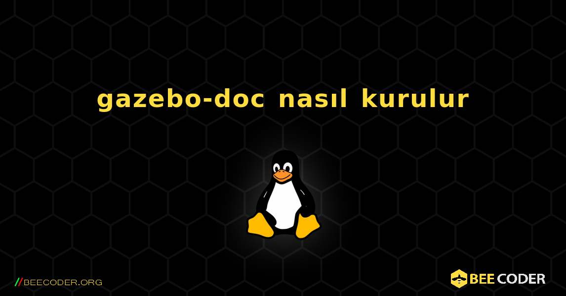 gazebo-doc  nasıl kurulur. Linux