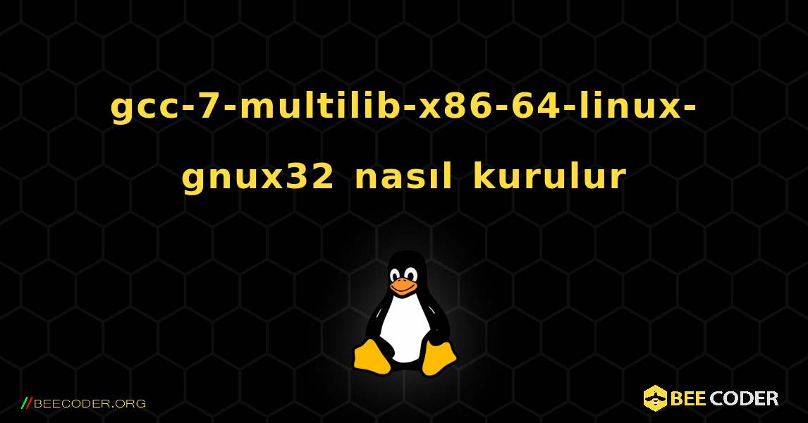 gcc-7-multilib-x86-64-linux-gnux32  nasıl kurulur. Linux
