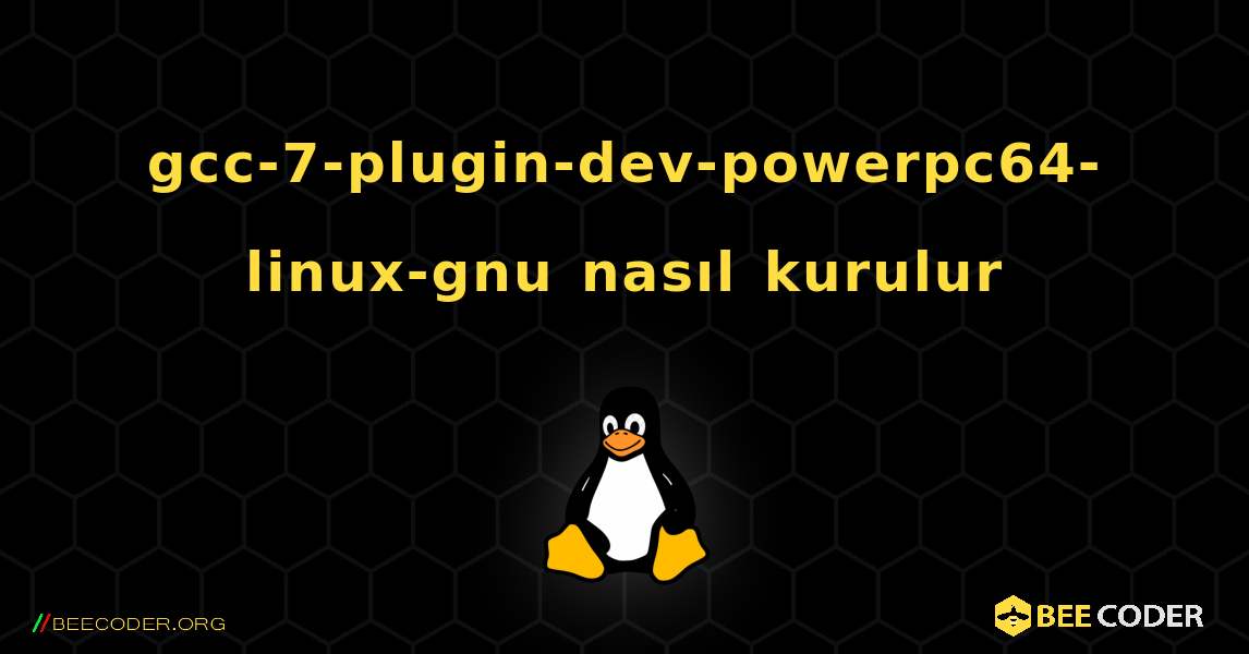 gcc-7-plugin-dev-powerpc64-linux-gnu  nasıl kurulur. Linux