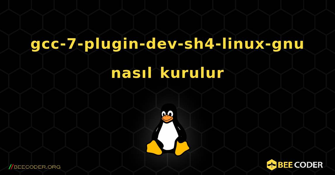 gcc-7-plugin-dev-sh4-linux-gnu  nasıl kurulur. Linux