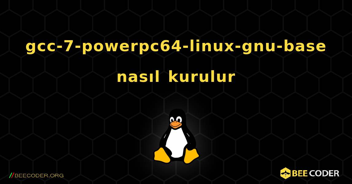 gcc-7-powerpc64-linux-gnu-base  nasıl kurulur. Linux