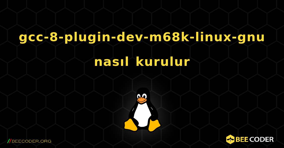gcc-8-plugin-dev-m68k-linux-gnu  nasıl kurulur. Linux