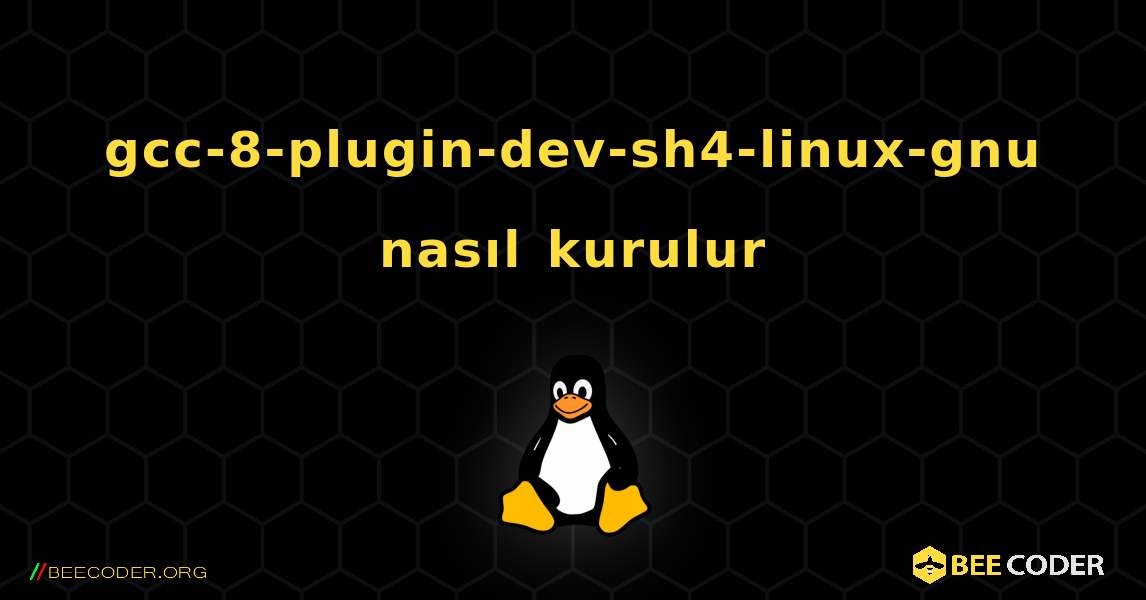 gcc-8-plugin-dev-sh4-linux-gnu  nasıl kurulur. Linux