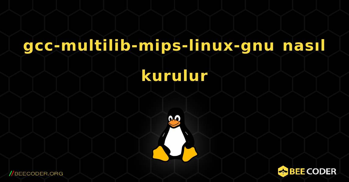 gcc-multilib-mips-linux-gnu  nasıl kurulur. Linux