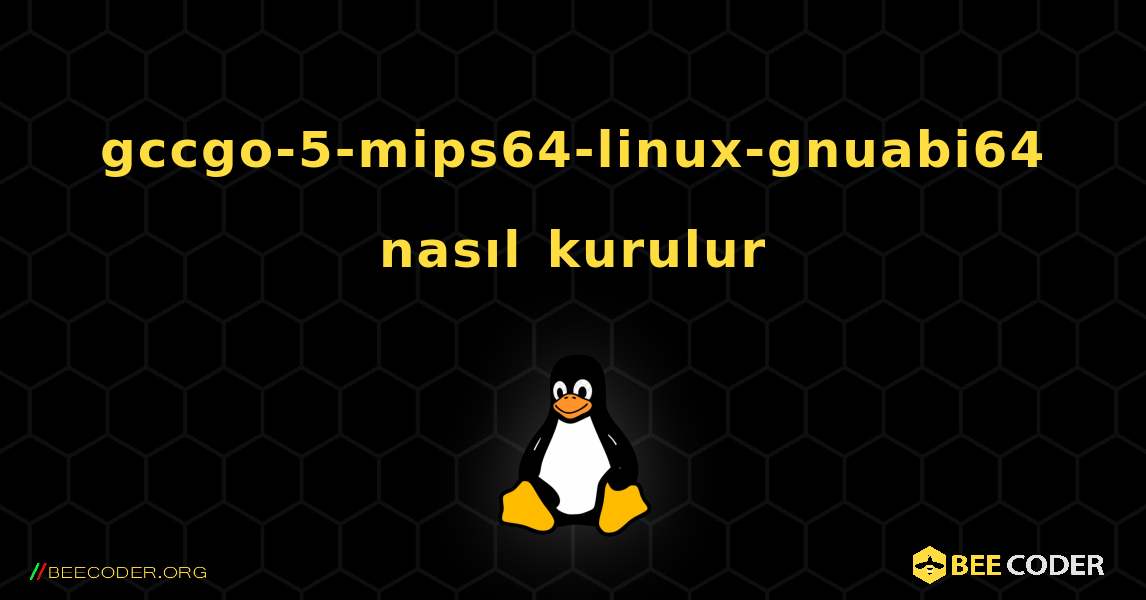 gccgo-5-mips64-linux-gnuabi64  nasıl kurulur. Linux