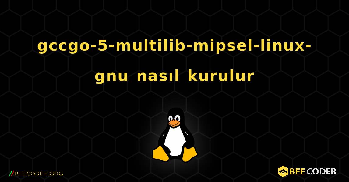 gccgo-5-multilib-mipsel-linux-gnu  nasıl kurulur. Linux