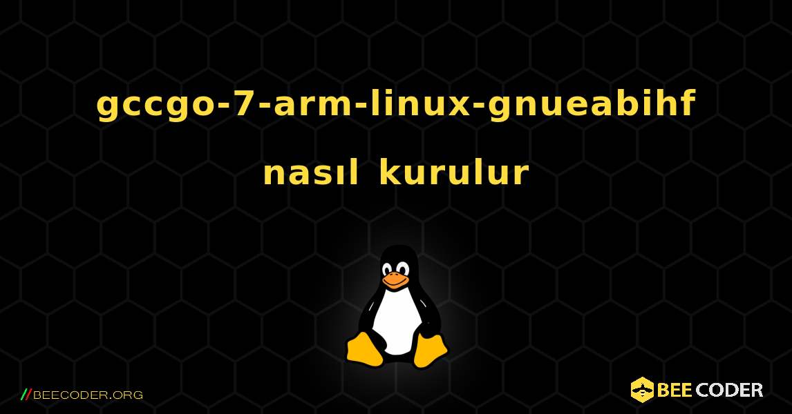gccgo-7-arm-linux-gnueabihf  nasıl kurulur. Linux
