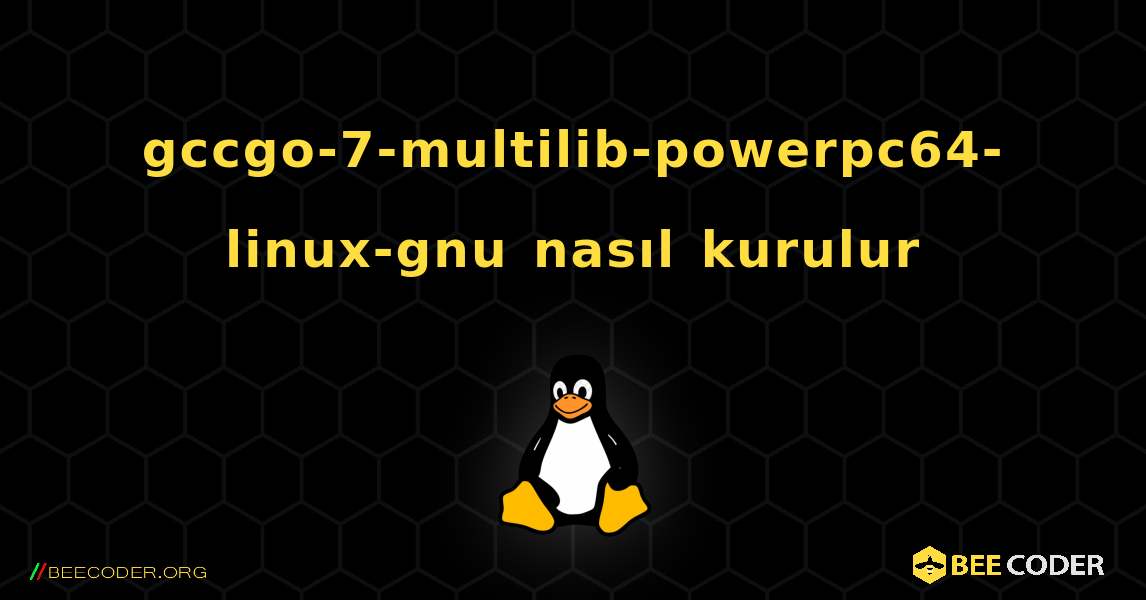 gccgo-7-multilib-powerpc64-linux-gnu  nasıl kurulur. Linux