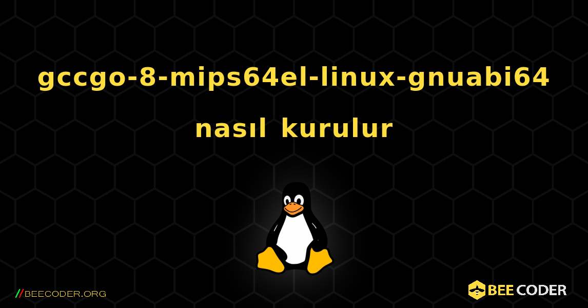 gccgo-8-mips64el-linux-gnuabi64  nasıl kurulur. Linux