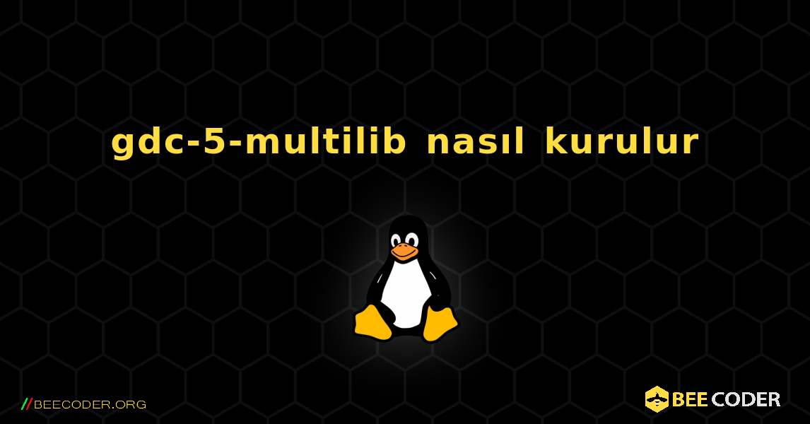 gdc-5-multilib  nasıl kurulur. Linux