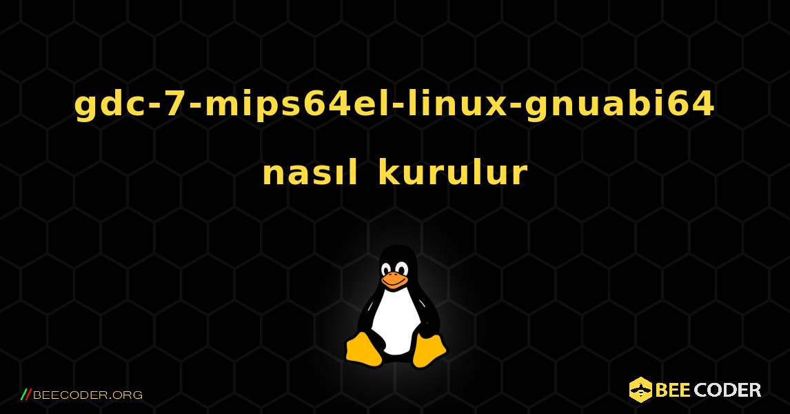 gdc-7-mips64el-linux-gnuabi64  nasıl kurulur. Linux