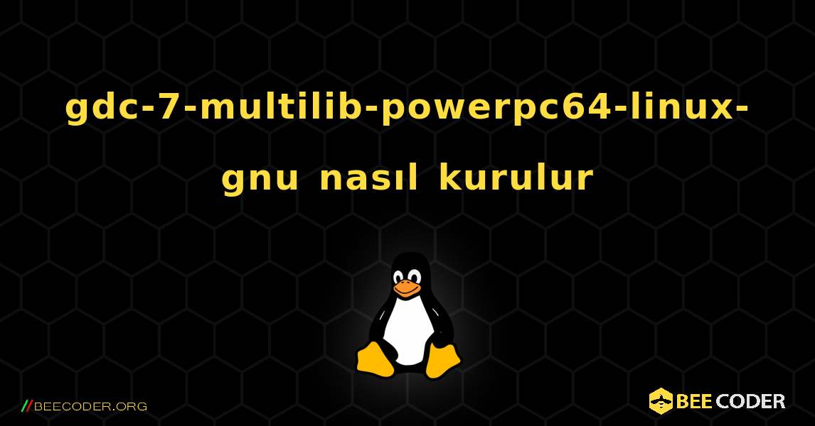 gdc-7-multilib-powerpc64-linux-gnu  nasıl kurulur. Linux