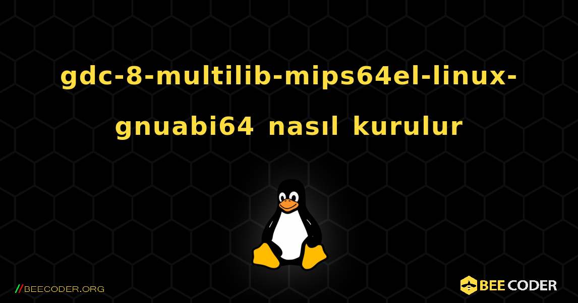 gdc-8-multilib-mips64el-linux-gnuabi64  nasıl kurulur. Linux
