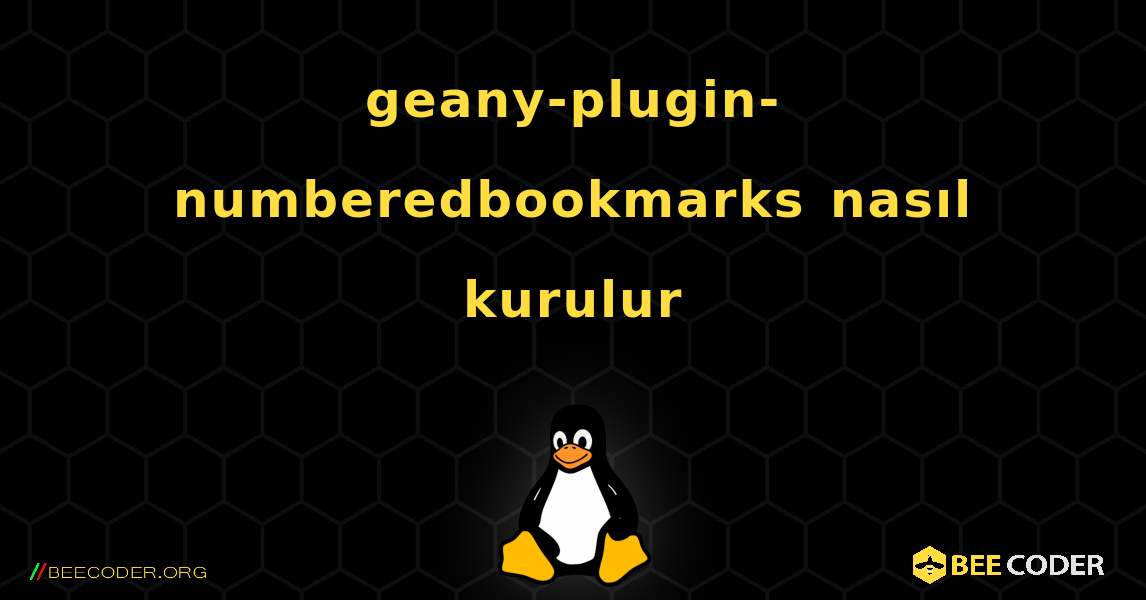 geany-plugin-numberedbookmarks  nasıl kurulur. Linux