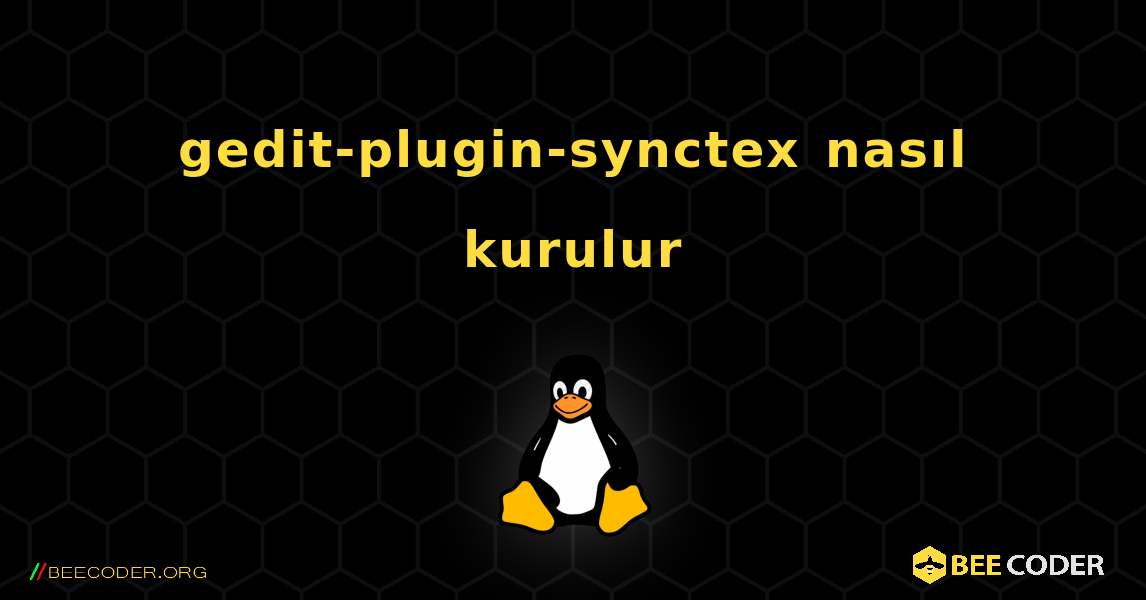 gedit-plugin-synctex  nasıl kurulur. Linux