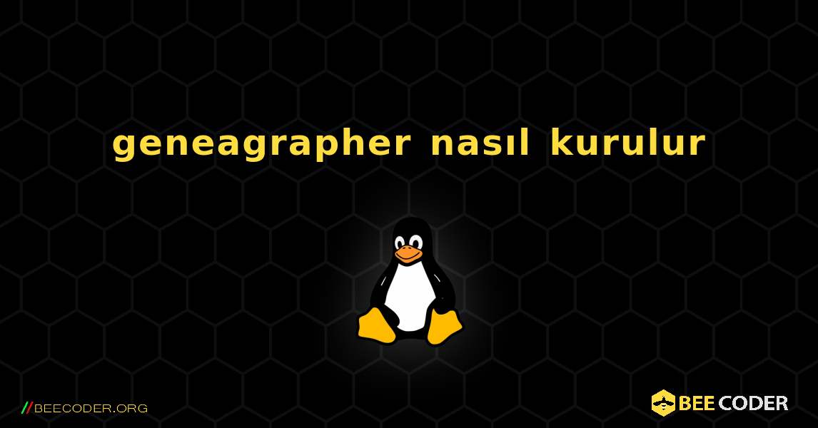 geneagrapher  nasıl kurulur. Linux