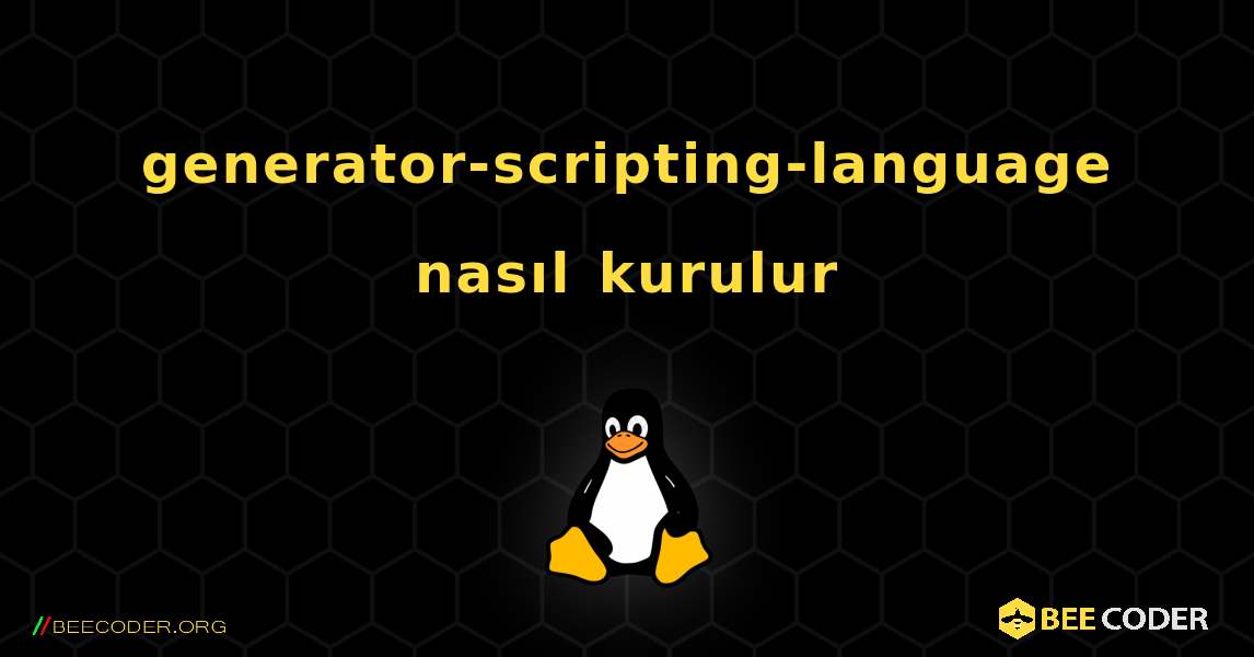 generator-scripting-language  nasıl kurulur. Linux