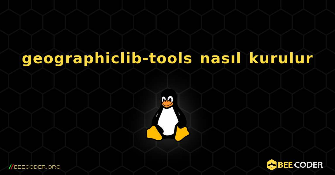 geographiclib-tools  nasıl kurulur. Linux