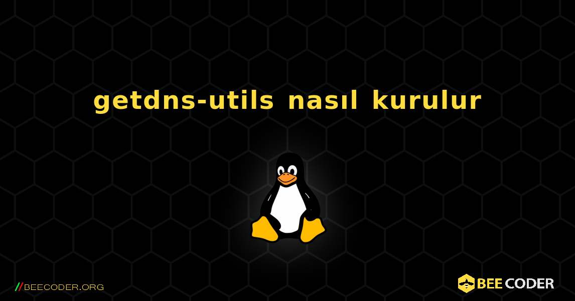 getdns-utils  nasıl kurulur. Linux